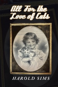 All for the Love of Cats -  Harold Sims