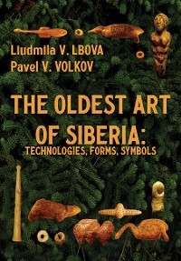Oldest Art of Siberia -  Liudmila V. Lbova,  Pavel V. Volkov