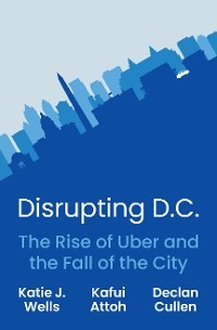 Disrupting D.C. -  Kafui Attoh,  Declan Cullen,  Katie J. Wells