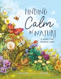Finding Calm in Nature: A Guide for Mindful Kids -  Erin Brown,  Jennifer Grant