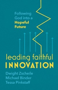 Leading Faithful Innovation -  Michael Binder,  Tessa Pinkstaff,  Dwight Zscheile