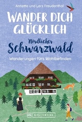 Wander dich glücklich – Nördlicher Schwarzwald - Lars Freudenthal, Annette Freudenthal