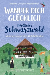 Wander dich glücklich – Nördlicher Schwarzwald - Lars Freudenthal; Annette Freudenthal