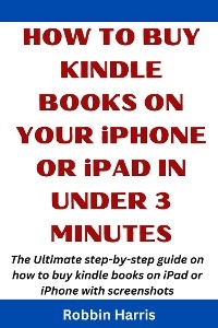 How to Buy Kindle books on your iPhone or iPad in under 3 Minutes - Robbin Harris