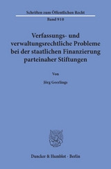 Verfassungs- und verwaltungsrechtliche Probleme bei der staatlichen Finanzierung parteinaher Stiftungen. - Jörg Geerlings