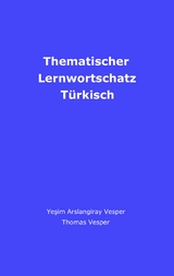 Thematischer Lernwortschatz Türkisch - Yesim Vesper, Thomas Vesper