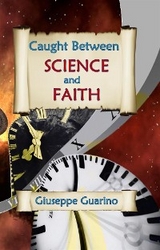 Caught Between Science and Faith - Giuseppe Guarino