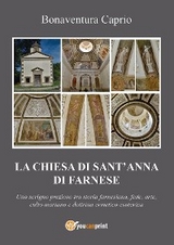 La Chiesa di S. Anna di Farnese - uno scrigno prezioso tra storia farnesiana, fede, arte, culto mariano e dottrina ermetico esoterica ed alchemico-ermetica - Bonaventura Caprio