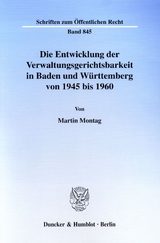 Die Entwicklung der Verwaltungsgerichtsbarkeit in Baden und Württemberg von 1945 bis 1960. - Martin Montag