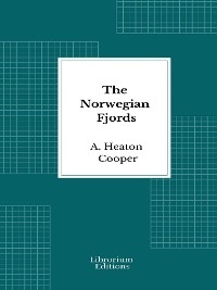 The Norwegian Fjords - Illustrated - A. Heaton Cooper