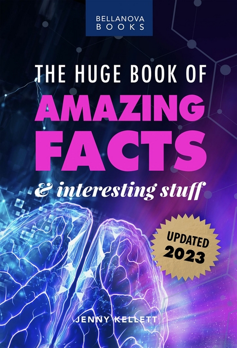 The Huge Book of Amazing Facts and Interesting Stuff 2023 : Mind-Blowing Trivia Facts on Science, Music, History + More for Curious Minds -  Jenny Kellett