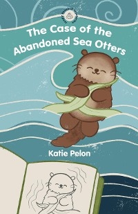 The Case of the Abandoned Sea Otters - Katie Pelon