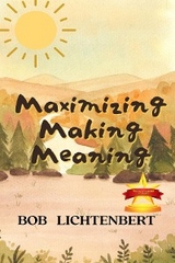 Maximizing Making Meaning - Bob Lichtenbert