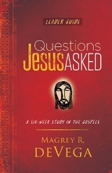 Questions Jesus Asked Leader Guide -  Magrey deVega