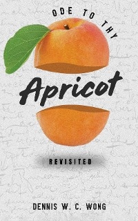 Ode To Thy Apricot -  Dennis W. C. Wong