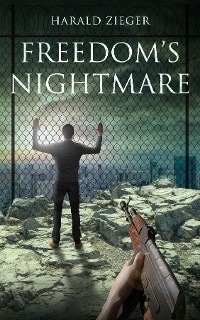 Freedom's Nightmare - Harald Zieger