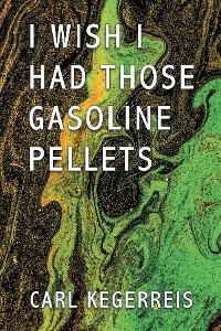 I WISH I HAD THOSE GASOLINE PELLETS - Carl Kegerreis