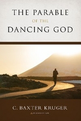 The Parable of the Dancing God - C. Baxter Kruger