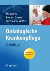 Onkologische Krankenpflege - Margulies, Anita; Kroner, Thomas; Gaisser, Andrea; Bachmann-Mettler, Irene