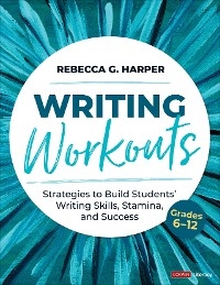 Writing Workouts, Grades 6-12 - Rebecca G. Harper
