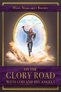 On the Glory Road with God and His Angels -  Mary Margaret Brown