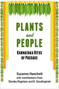 Plants and People: Karnataka Rites of Passage - Suzanne Hanchett