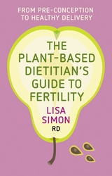 The Plant-Based Dietitian's Guide to FERTILITY - Lisa Simon