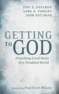 Getting to God -  Luke A. Powery,  John Rottman,  Joni S. Sancken
