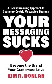 Your Messaging Sucks - Kim R Donlan