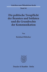 Die politische Treupflicht der Beamten und Soldaten und die Grundrechte der Kommunikation. - Reinhard Böttcher