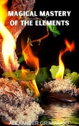 Magical Mastery of the Elements - Alexander Grimwood