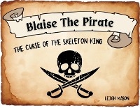 Blaise The Pirate - The Curse of The Skeleton King - Leigh R Mason