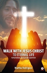 Walk With Jesus Christ To Eternal Life - Martha Rodríguez
