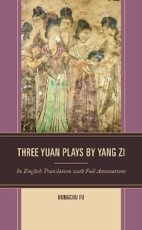 Three Yuan Plays by Yang Zi -  Hongchu Fu