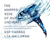 The Warped Side of Our Universe: An Odyssey through Black Holes, Wormholes, Time Travel, and Gravitational Waves - Kip Thorne