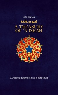 A Treasury of 'A'ishah - Sofia Rehman