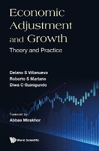 ECONOMIC ADJUSTMENT AND GROWTH: THEORY AND PRACTICE - Delano S Villanueva, Roberto S Mariano, Diwa C Guinigundo