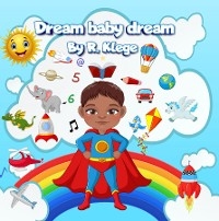 Dream Baby Dream - R. Klege