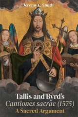 Tallis and Byrd’s <I>Cantiones sacrae</I> (1575) - Jeremy L. Smith