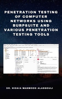 Penetration Testing of Computer Networks Using BurpSuite and Various Penetration Testing Tools - Dr. Hidaia Mahmood Alassoulii