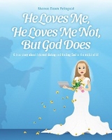 He Loves Me, He Loves Me Not, But God Does -  Sharon Dawn Feingold