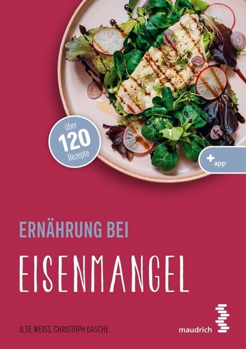 Ernährung bei Eisenmangel -  Ilse Weiß,  Christoph Gasche