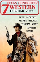 7 Texas Gunfighter Western Februar 2023 - Alfred Bekker, Pete Hackett, Timothy Stahl, Thomas West