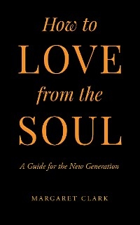 How to Love from the Soul -  Margaret Clark