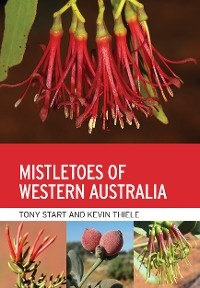 Mistletoes of Western Australia -  Tony Start,  Kevin Thiele