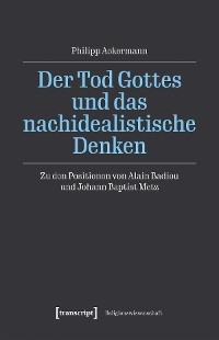 Der Tod Gottes und das nachidealistische Denken - Philipp Ackermann