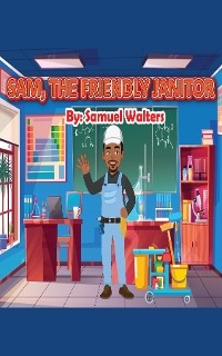 Sam The Friendly Janitor -  Samuel Walters