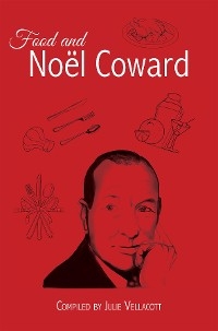 Food and Noel Coward -  Julie Vellacott