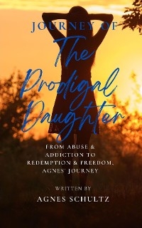 Journey of the Prodigal Daughter -  Agnes Schultz