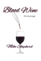 Blood Wine Anthology -  Mike Shepherd